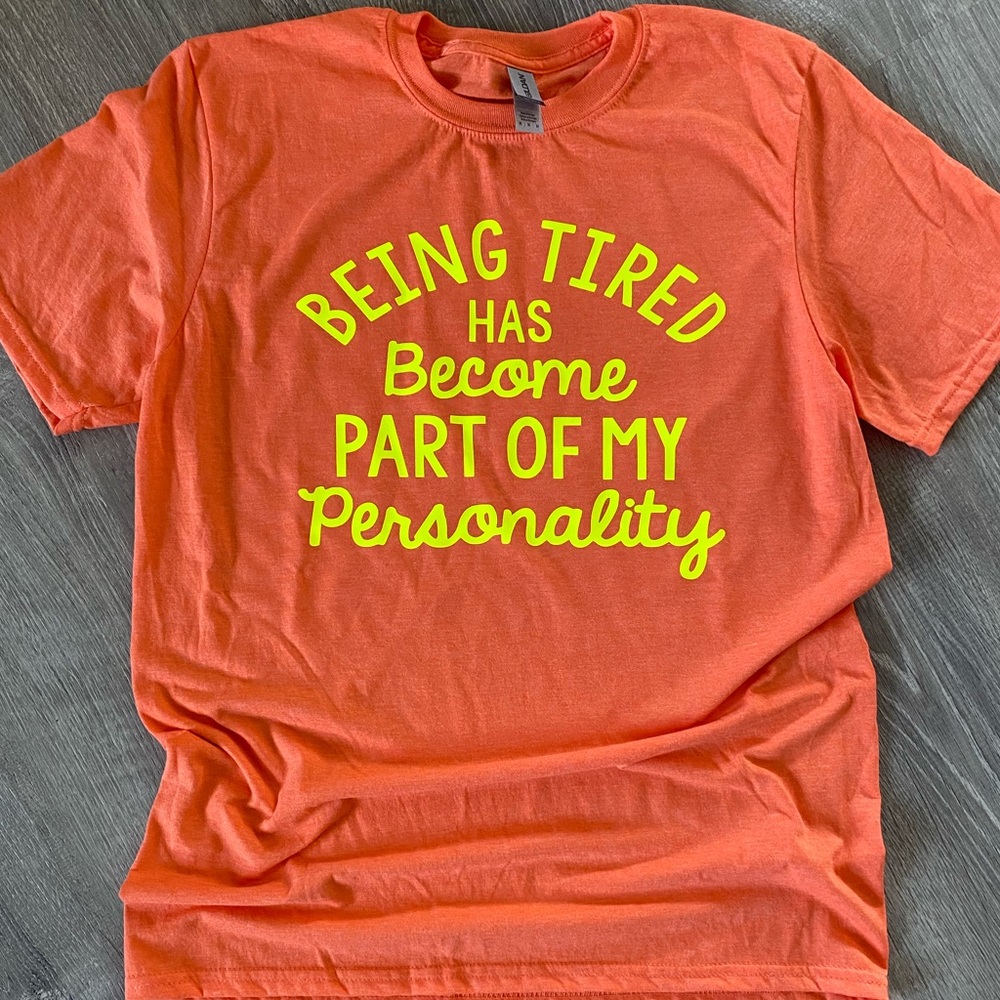 🆕 tired has become part of my personality tee